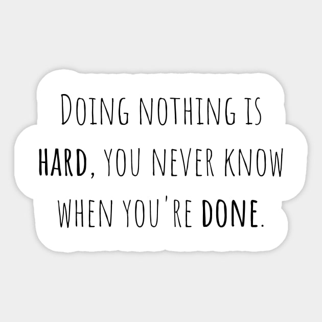 Doing nothing is hard - Saying - Funny Sticker by maxcode